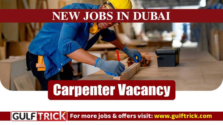 Carpenter Vacancy in Dubai: Two Years of Experience Required